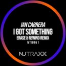 Ian Carrera - I Got Something (Erase & Rewind Remix)