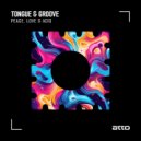 Tongue & Groove - Peace, Love & Acid (Original Mix)