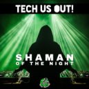 Tech Us Out - Shaman Of The Night (Original Mix)
