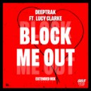Deeptrak & Lucy Clarke - Block Me Out (Extended Mix)