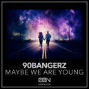 90bangerz - Maybe We Are Young (Original Mix)