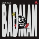 Dan Aux - Badman (Edit)