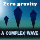 A Complex Wave - Zero Gravity ()