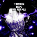 TEARSTXRM & LVXPS - MTG PIKA PIKA (speed up)