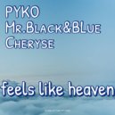 Pyko, Mr. Black & Blue & Cheryse - Feels Like Heaven (Radio edit)