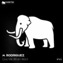 M. Rodriguez - Give Me What I Want (Original Mix)
