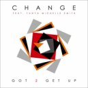 Change Ft. Tanya Michelle - Got 2 Get Up (Album Version)