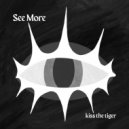 Kiss the Tiger - See More ()