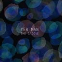 Yer Man - The groove (Original Mix)