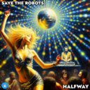 Save The Robots - Halfway (Original Mix)