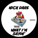 Nick Dare - What I\'m Sayin\' (Original Mix)
