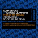 Agua Sin Gas & Antoine Clamaran - This Is My House (Jeremy Bass & Rio Dela Duna Extended Remix)