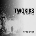 TwoKiks - In This World (Original Mix)