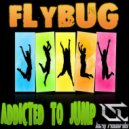 Flybug - Addicted To Jump ()