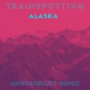 Trainspotting - Alaska (Ambushpilot Radio Mix)