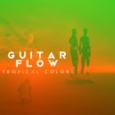 Guitar Flow - Tropical Colors (Radio Edit)