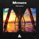 Mermen - Aquaman (Original Mix)