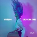 Trish - Do or Die (Original Mix)