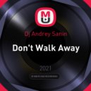 Dj Andrey Sanin - Don\'t Walk Away (Original Mix)