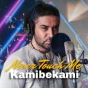 Kamibekami - Never Touch Me (Original Mix)