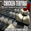 Troy Tha Studio Rat - Chicken Teriyaki (Originally Performed by Rosalia)