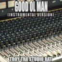 Troy Tha Studio Rat - Good Ol\' Man (Instrumental Version)