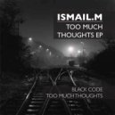 Ismail.M - Too Much Thoughts (Original Mix)