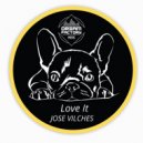 Jose Vilches - Love It (original Mix)