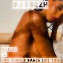 Leftwing & Kody,Toyzz - Mallet & You Should Dance Like This (DJ Korzh mashup)