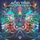 Less Is More, Amplify (MX) - Acid Trip