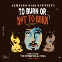 Arnaldo Baptista - To Burn or Not to Burn
