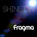 Fragma - Shine On (Club Mix)