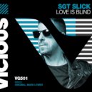 Sgt Slick - Love Is Blind