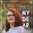 Vlada Vityazeva - My dear ()