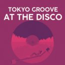 Tokyo Groove - At The Disco (Original Mix)