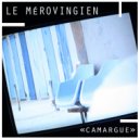 Le Mérovingien - Camargue (Original Mix)