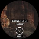 Pablo Cast - Antimatter (Original Mix)