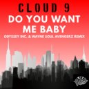 Cloud 9 - Do You Want Me Baby (Odyssey Inc. & Wayne Soul Avengerz Remix)