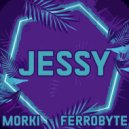 Morki & FERROBYTE - Jessy ()