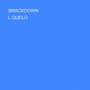 L QUELO - SMACKDOWN ()