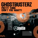 Ghostbusterz - Pretty Thing (Don't You Want?)