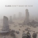 CLXDS - Don't Wake Me Now