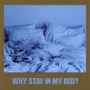 Agency - WHY STAY IN MY BED? (Fix The Bed Mix)
