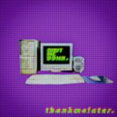 thankmelater. & Eric Vattima - shutmedown. ()
