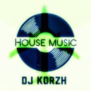 DJ Korzh - HOUSE MUSIC (Mix)