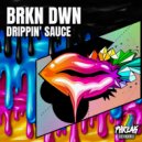 BRKN DWN - Drippin\' Sauce (Original Mix)