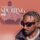 Blaq Fuego - Spoiling Me ()