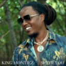 King Montiez - Show You ()