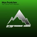 Max Pronichev - He Came From Heaven