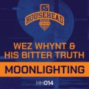 Wez Whynt & His Bitter Truth - Moonlighting (Original Mix)